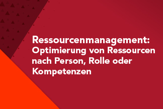 Ressourcenmanagement – Optimierung von Ressourcen nach Person, Rolle oder Kompetenzen